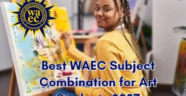 Best WAEC Subject Combination for Art Students 2027