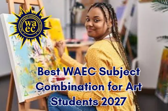 Best WAEC Subject Combination for Art Students 2027