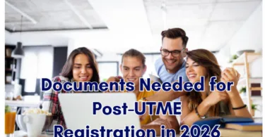 Documents Needed for Post-UTME Registration in 2026
