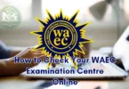 How to Check Your WAEC Examination Centre Online
