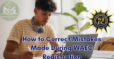 How to Correct Mistakes Made During WAEC Registration