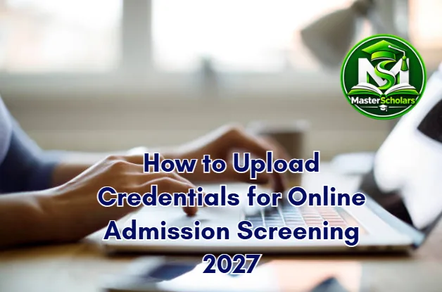 How to Upload Credentials for Online Admission Screening 2027