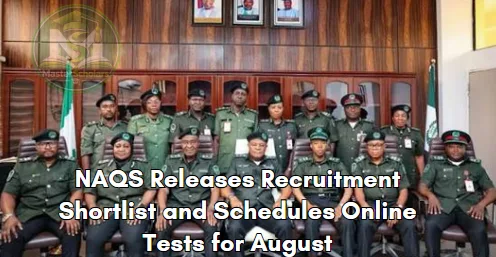 NAQS Releases Recruitment Shortlist and Schedules Online Tests for August