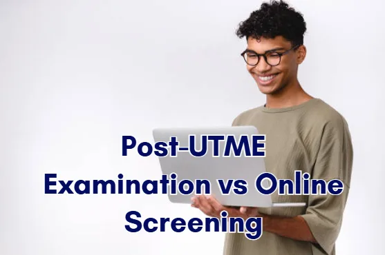 Post-UTME Examination vs Online Screening